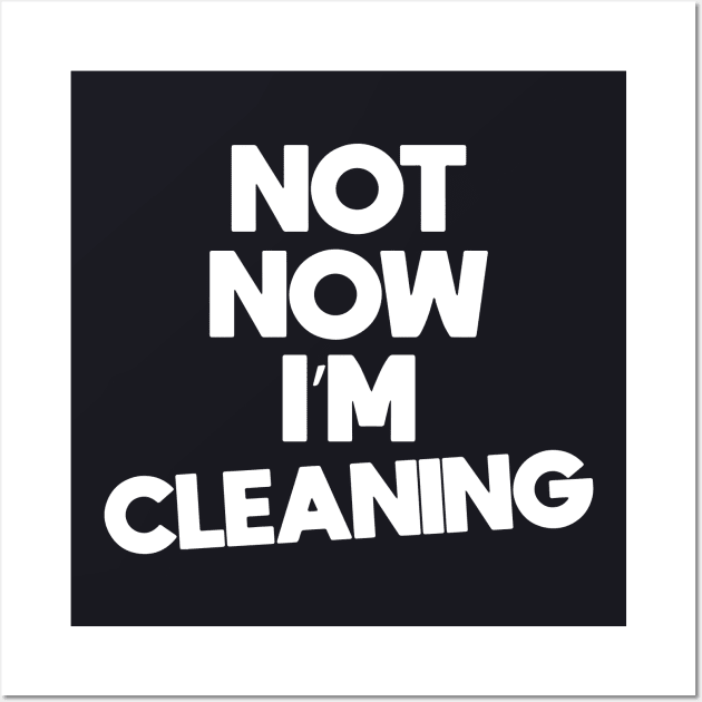 Not Now I Am Cleaning Housekeeping Gift Ideas Great Wife Wall Art by dieukieu81